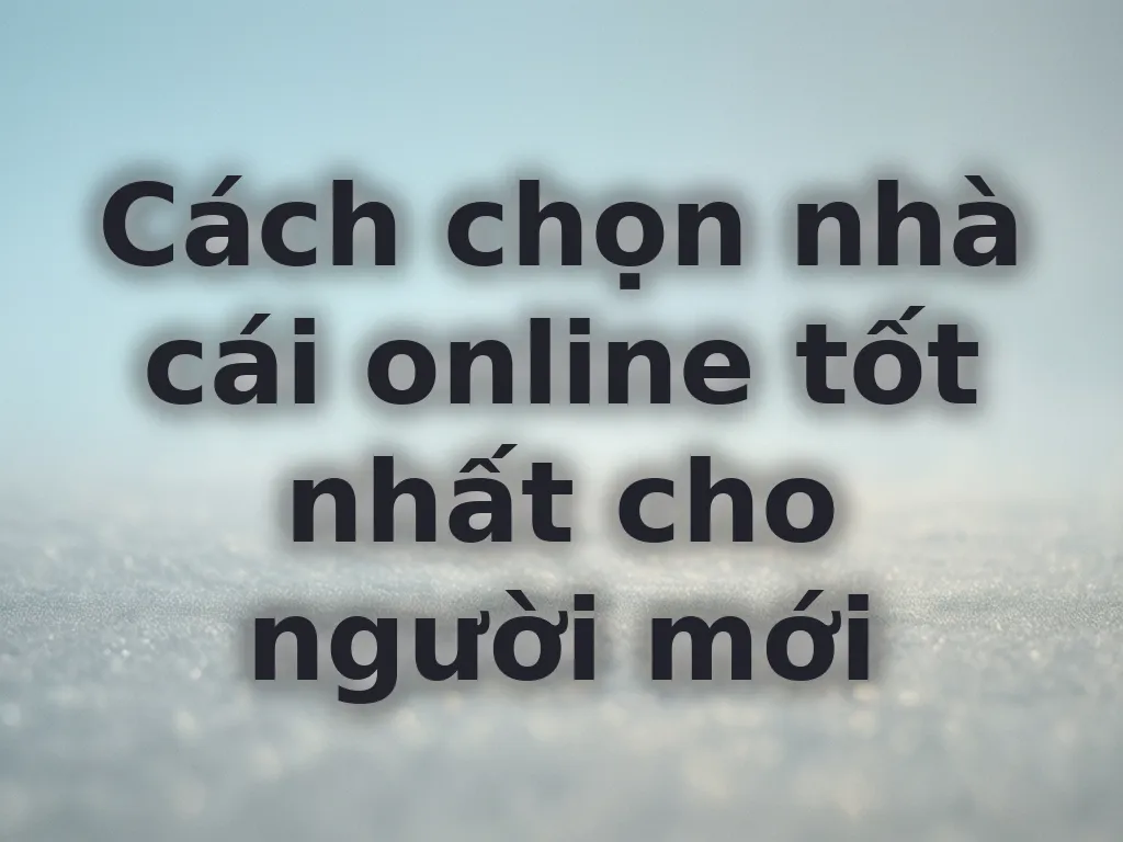 Cách chọn nhà cái online uy tín